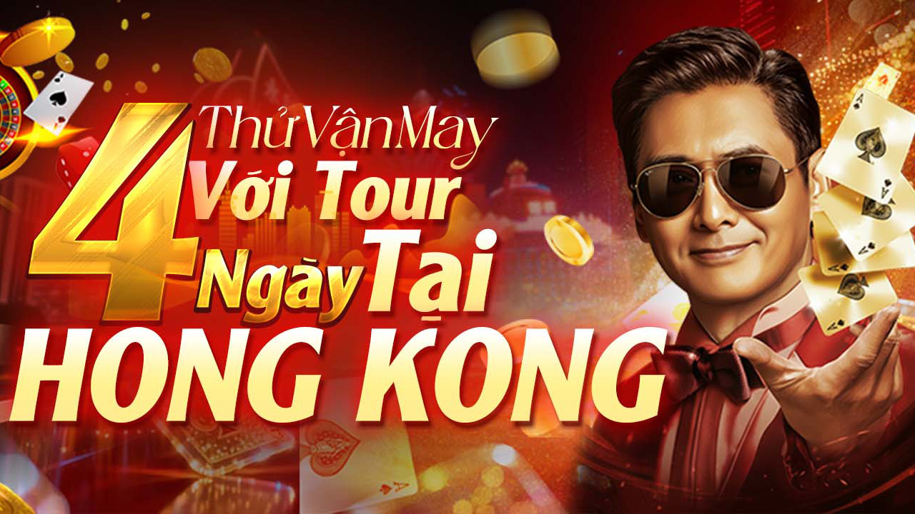 【SỰ KIỆN】VẬN MAY MỞ LỐI - TOUR 4 NGÀY 3 ĐÊM TẠI HONG KONG